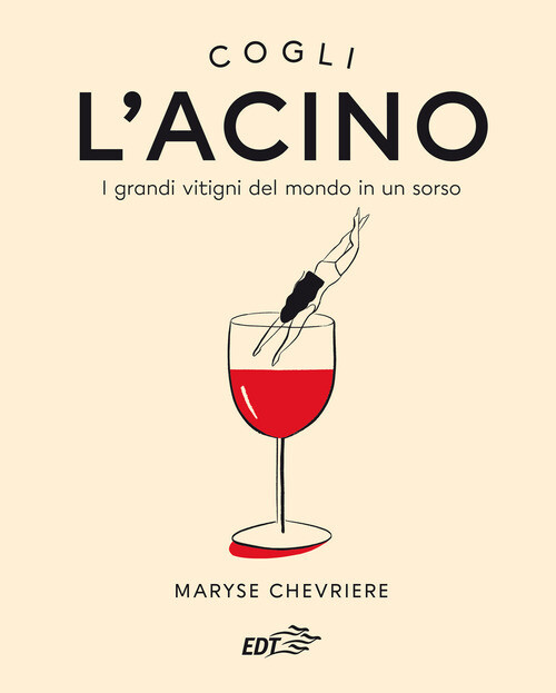 Acino. I grandi vitigni del mondo in un sorso (L')