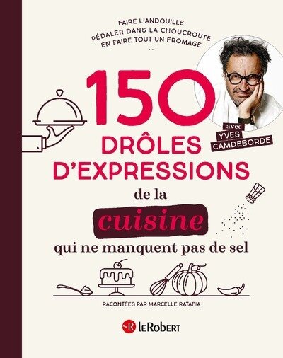 150 droles d'expressions de la cuisine qui ne manquent pas de sel