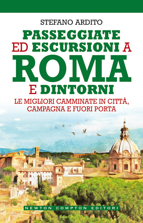 Passeggiate ed escursioni a Roma e dintorni. Le migliori camminate in cittA, campagna e fuori porta