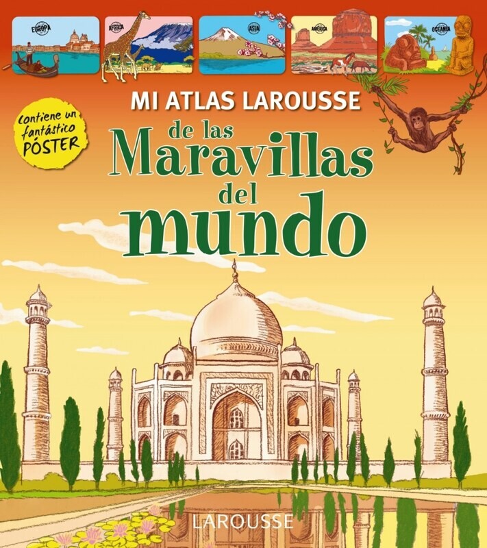 Mi atlas Larousse de las maravillas del mundo Mi atlas Larousse de las maravillas del mundo