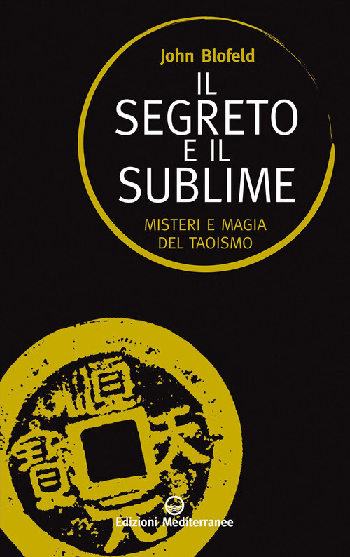 Segreto e il sublime. Misteri e magia del taoismo (Il)