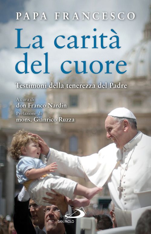 CaritA del cuore. Testimoni della tenerezza del Padre (La)