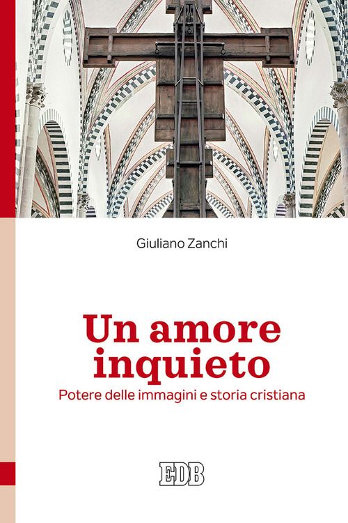 Amore inquieto. Potere delle immagini e storia cristiana (Un)