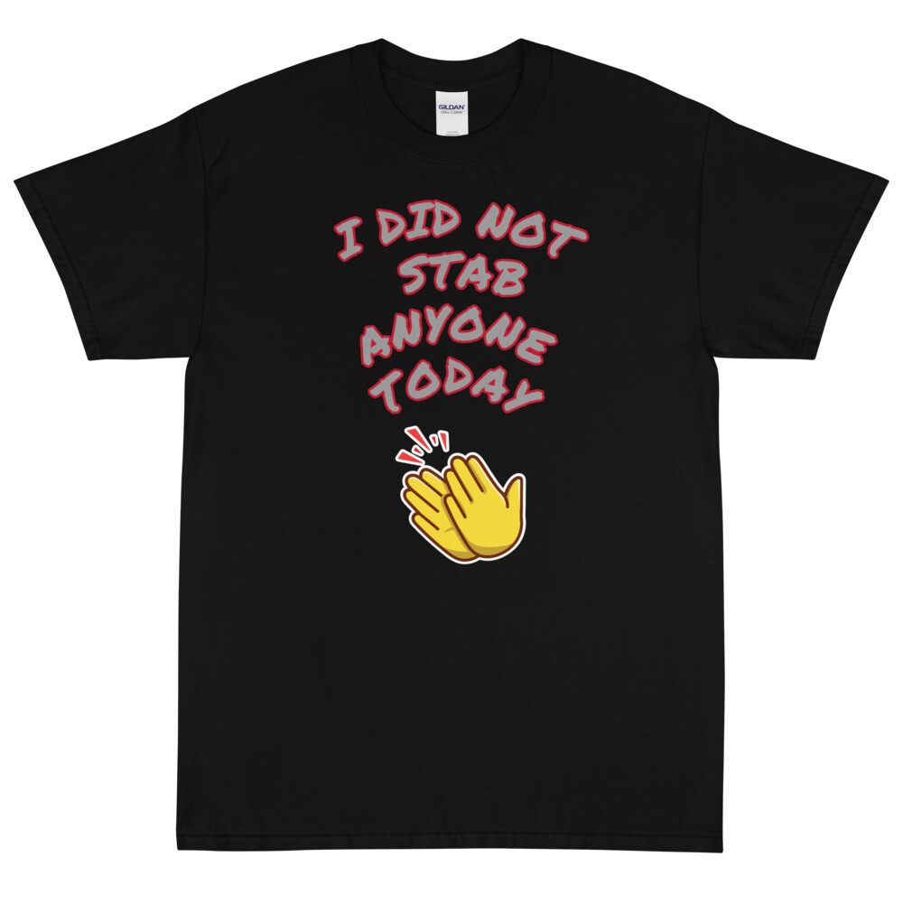 " I Did Not Stab Anyone Today" tee