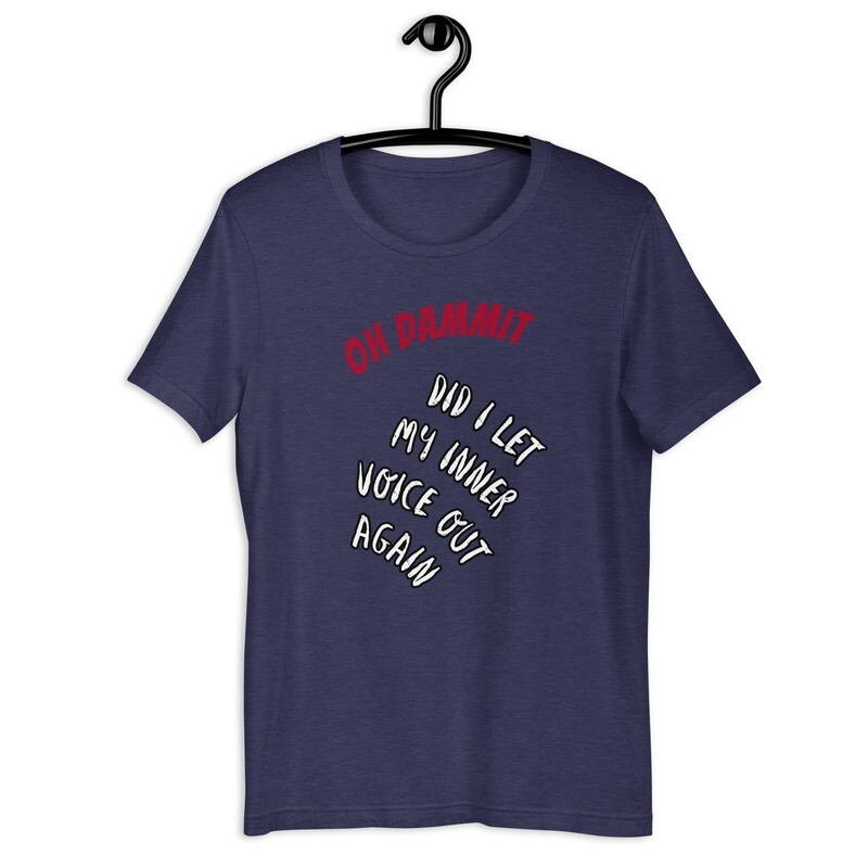 "OH Dammit did i let my inter voice out again" Unisex t-shirt