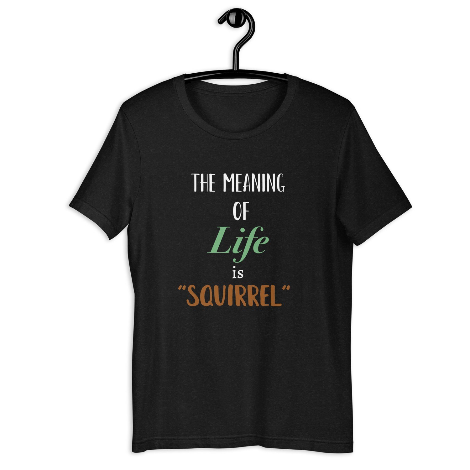 " The meaning of Life is Squrrel" Unisex t-shirt
