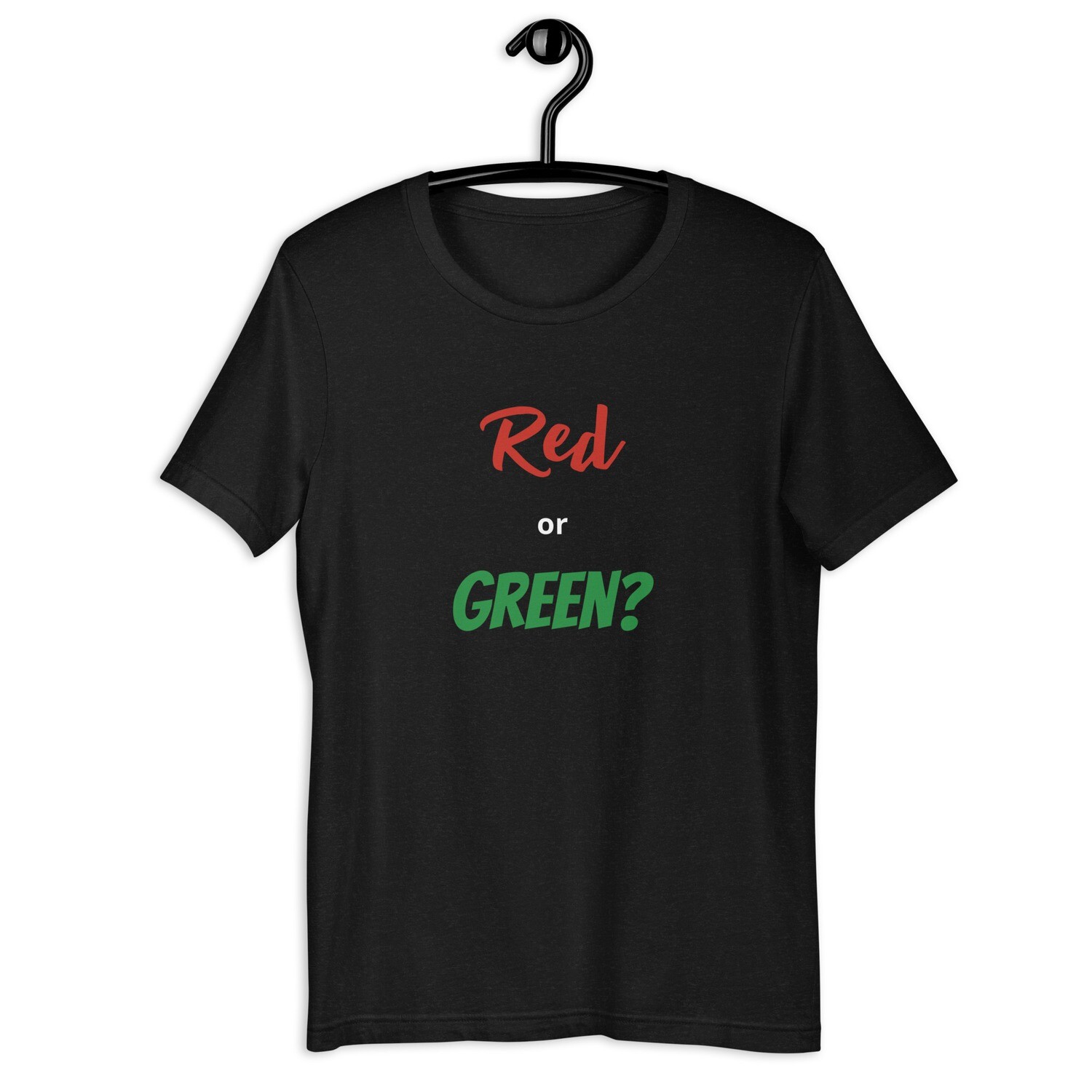 " Red or Green" Unisex t-shirt