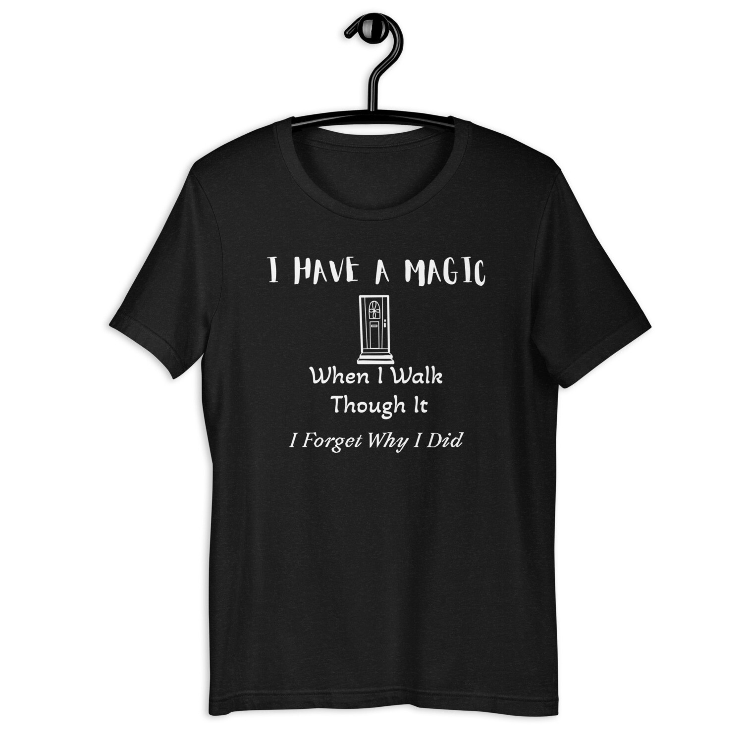 "I have a Magic door, when I walk though it, I forget why I did" Unisex t-shirt