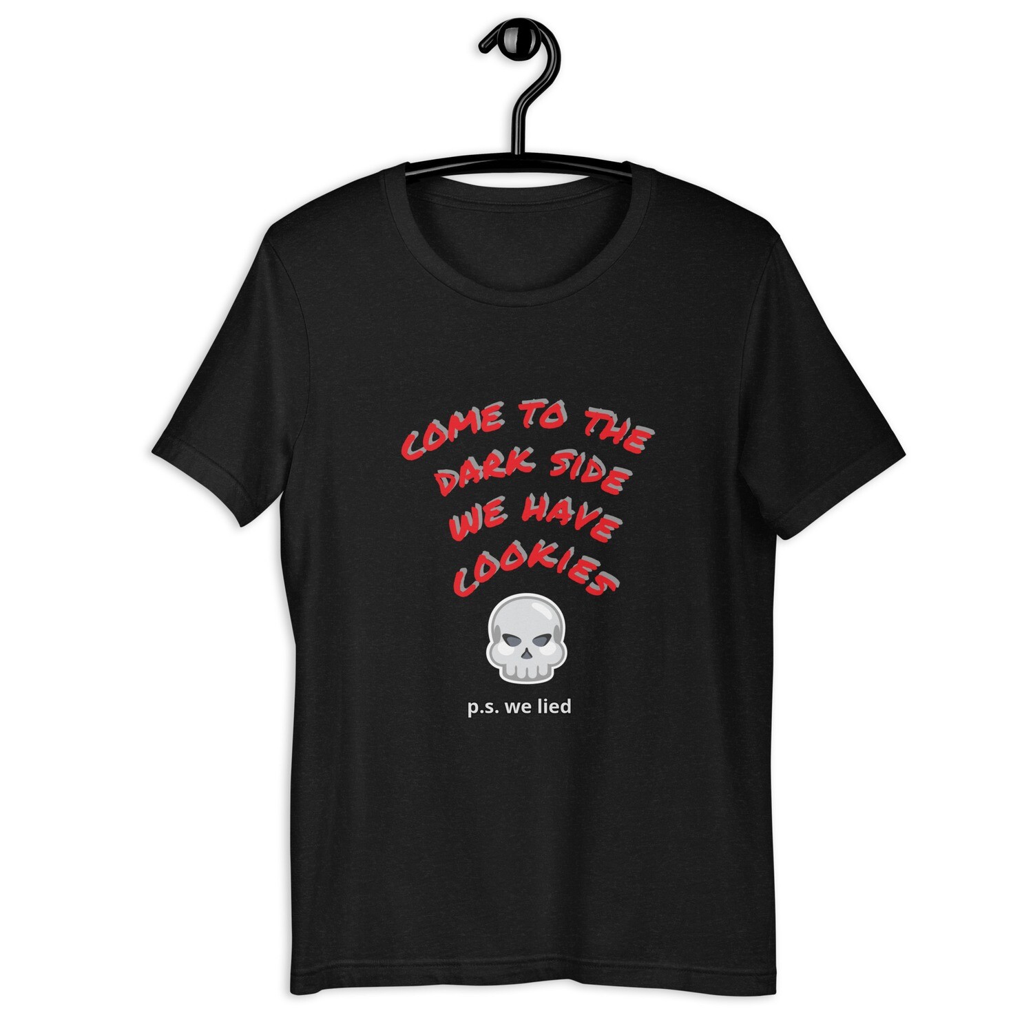 "Come to the dark side we have cookies" "p.s. we lied" Unisex t-shirt