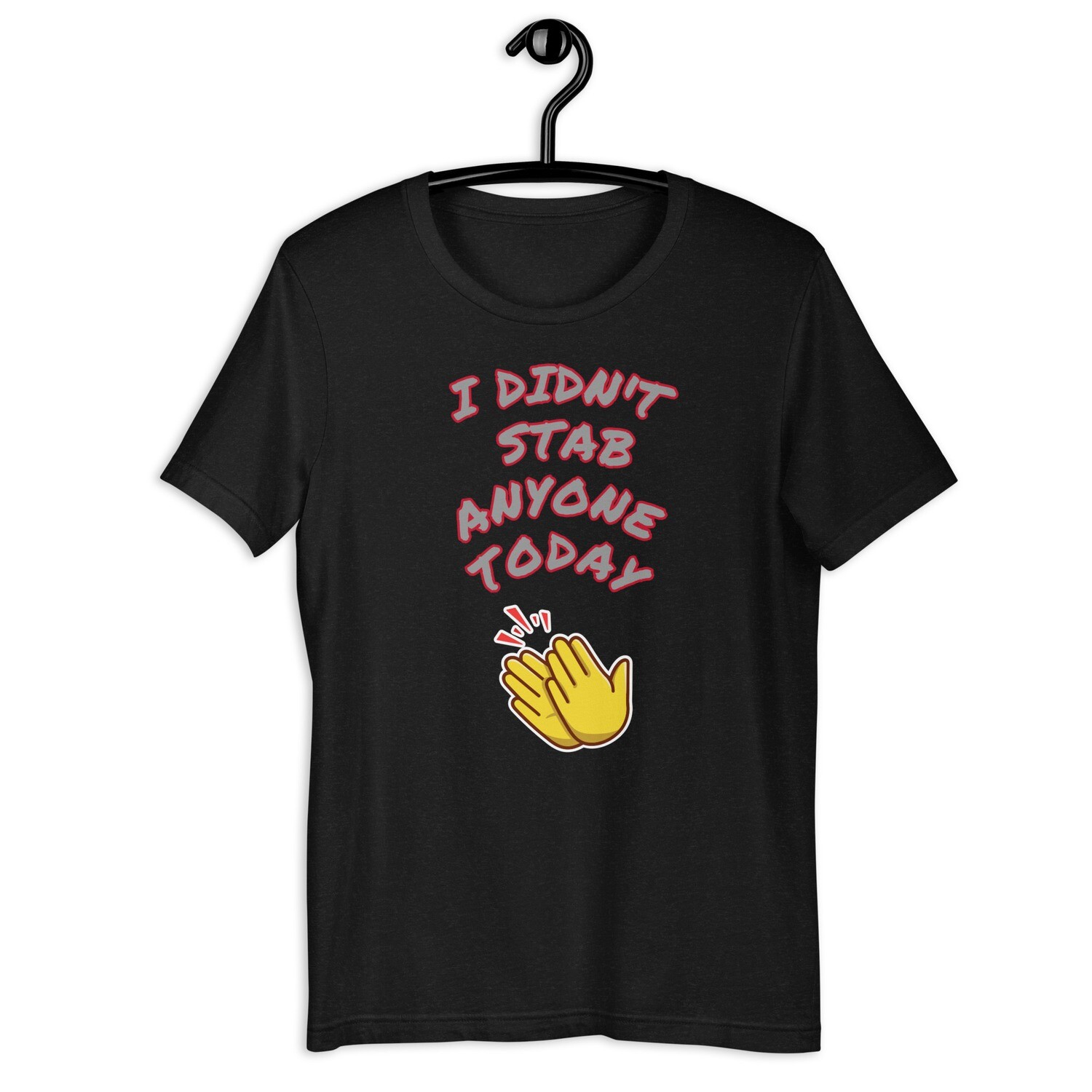 "I didn't Stab anyone today" Unisex t-shirt