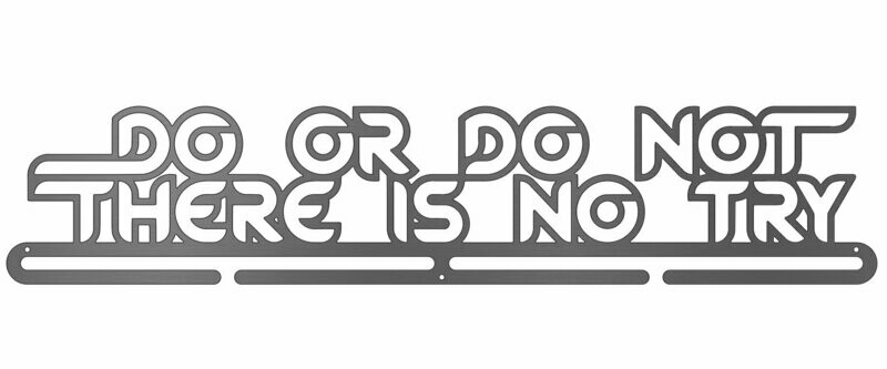 Do Or Do Not There Is No Try Medal Hanger