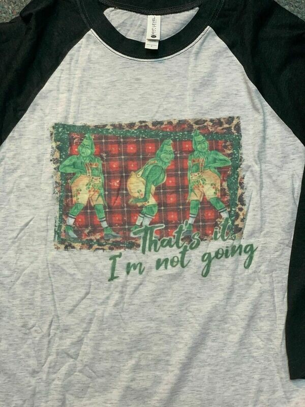 Grinch &quot;Im not going&quot; Raglan
