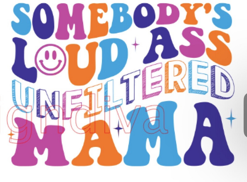 Somebody’s unfiltered mama