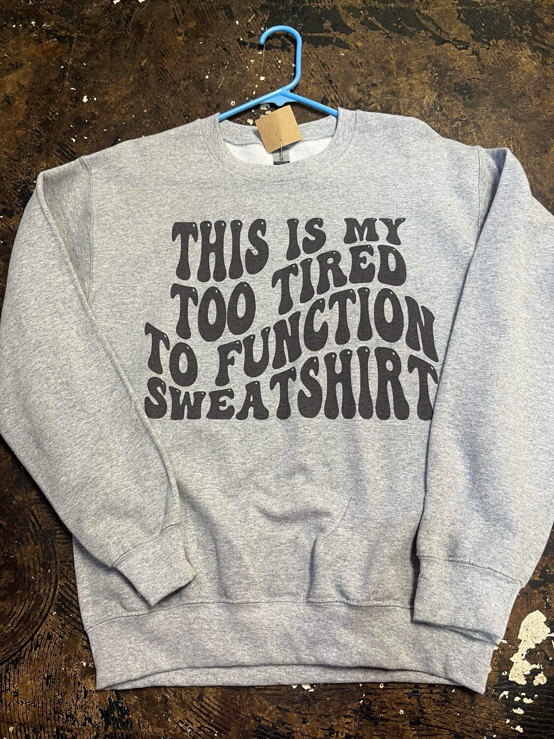 This is my too tired to function sweatshirt