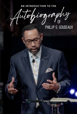 An Introduction To The Autobiography of Phillip G. Goudeaux