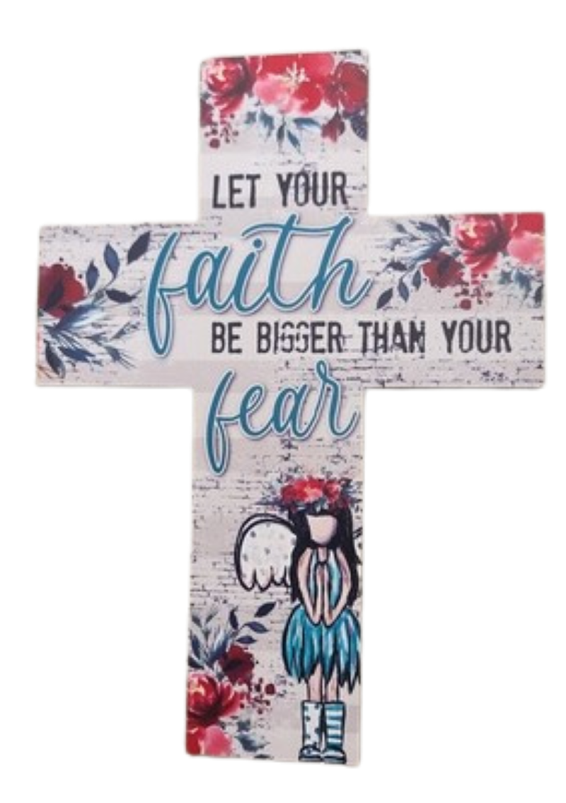 LET YOUR FAITH BE BIGGER THAN YOUR FEAR - WOODEN CROSS