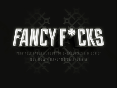 Fancy F*cks: Printable JPEGS for Emergencies and Mischief
