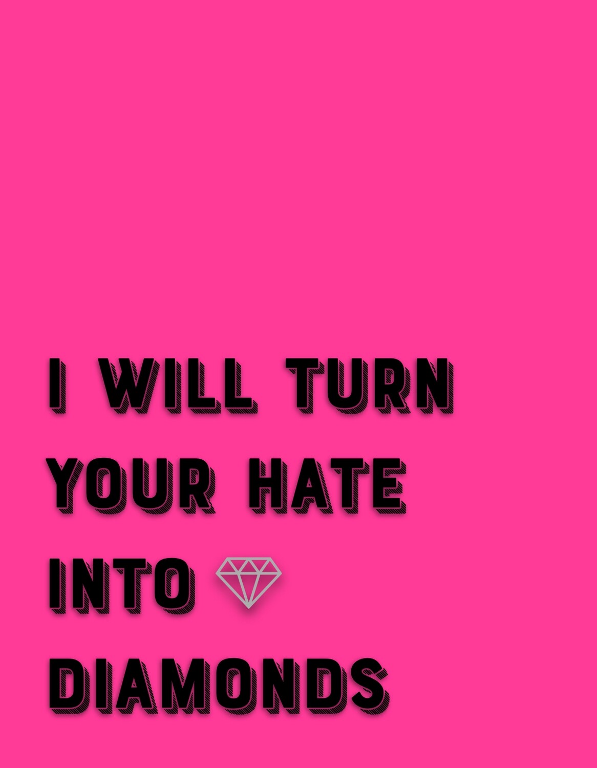 I Will Turn Your Hate Into Diamonds