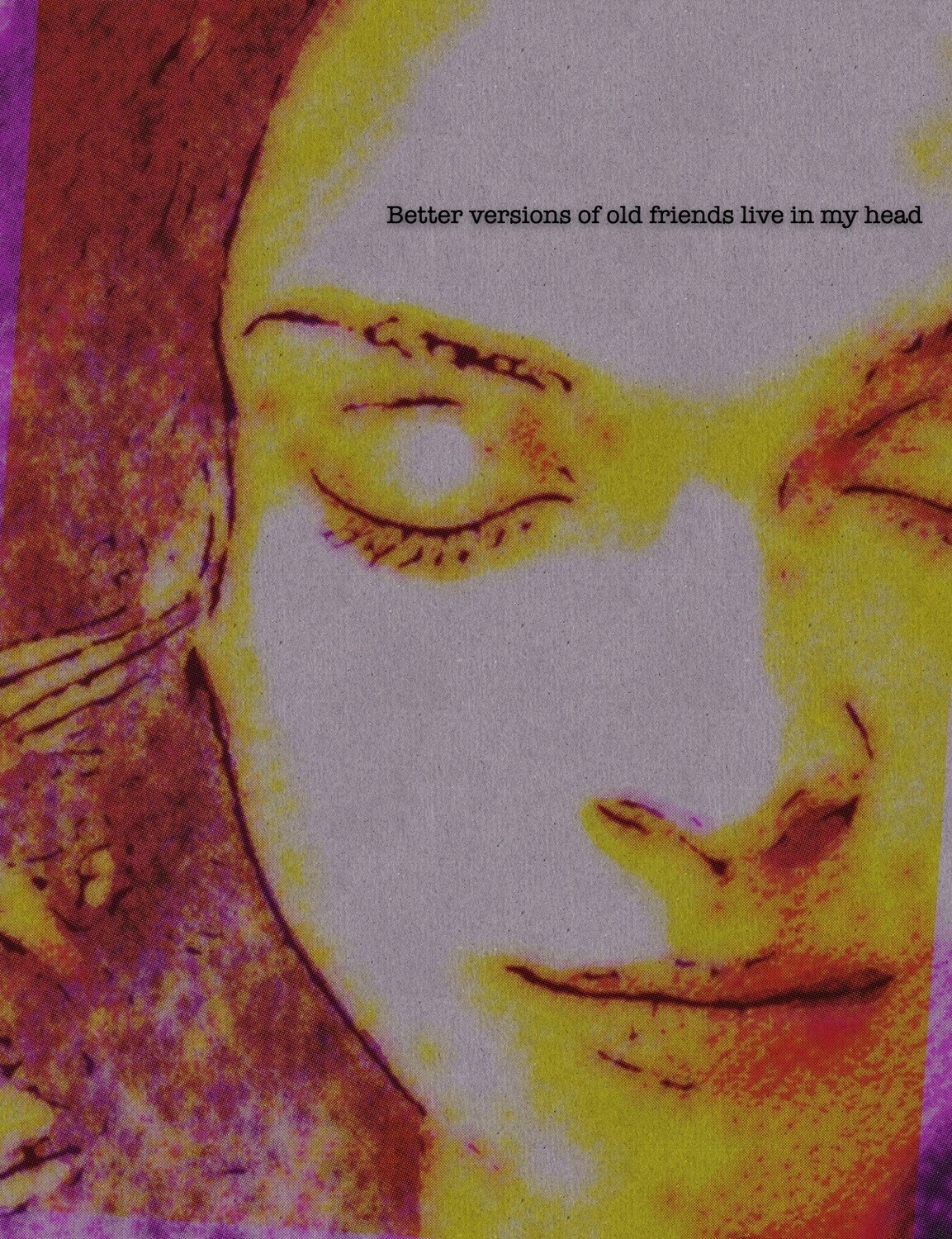 Better Versions of Old Friends Live in My Head