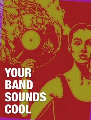 YOUR BAND SOUNDS COOL