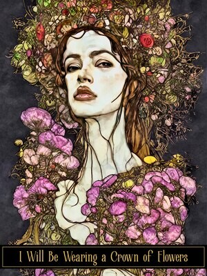 I Will Be Wearing a Crown of Flowers