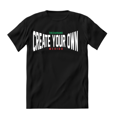 Viva Mexico collection CREATE YOUR OWN T-shirt