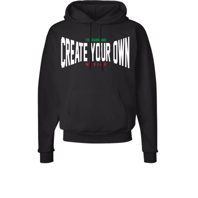 CREATE YOUR OWN  (HOODIE | CREWNECK) VIVA MEXICO Collection