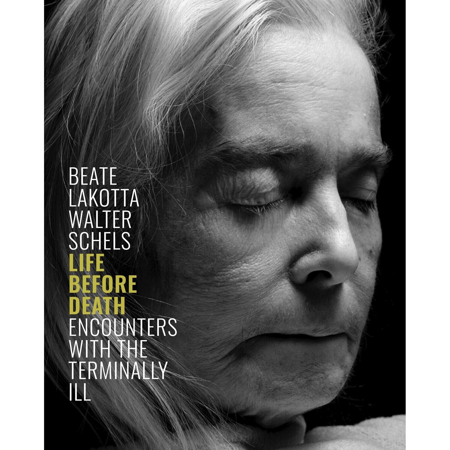 Beate Lakotta and Walter Schels. Life Before Death. Encounters With The Terminally Ill | Magazin Beate Lakotta and Walter Schels. Life Before Death. Encounters With The Terminally Ill | Magazin