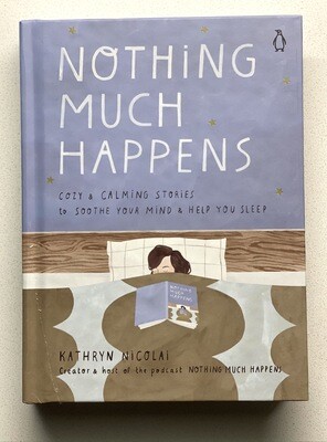 Nothing Much Happens : Cozy and Calming Stories to Soothe your Mind and Help you Fall Asleep