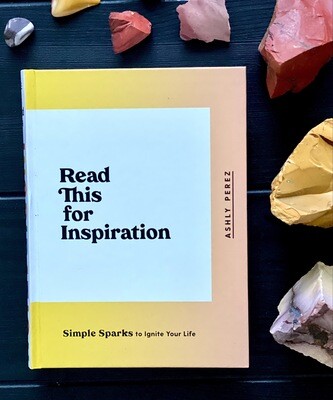 Read This for Inspiration: Simple Sparks to Ignite Your Life