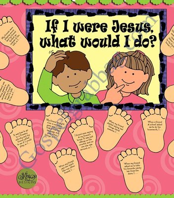 If I Were Jesus What Would I Do? - Walking in his steps show-and-tell