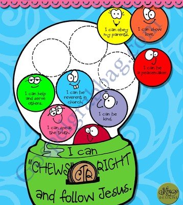 I can "CHEWS" THE RIGHT and follow Jesus (gumball machine).