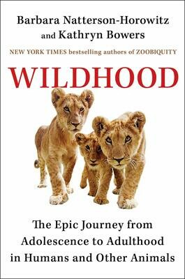 Wildhood : The Astounding Connections Between Human and Animal Adolescents