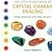 Little pocket book of crystal chakra healing