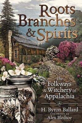 Roots, Branches & Spirts: Folkways & Witchery of Appalachia