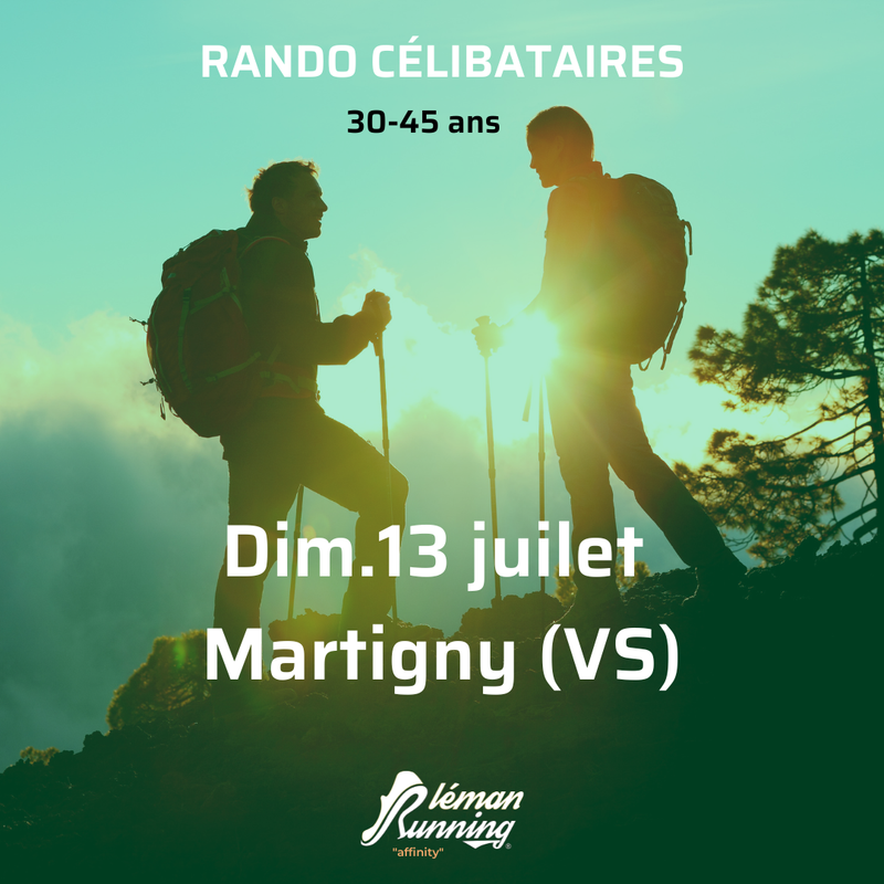 Rando Célibataires- Léman Running Affinity - Dimanche 13 Juillet - Martigny - 30-45 ans