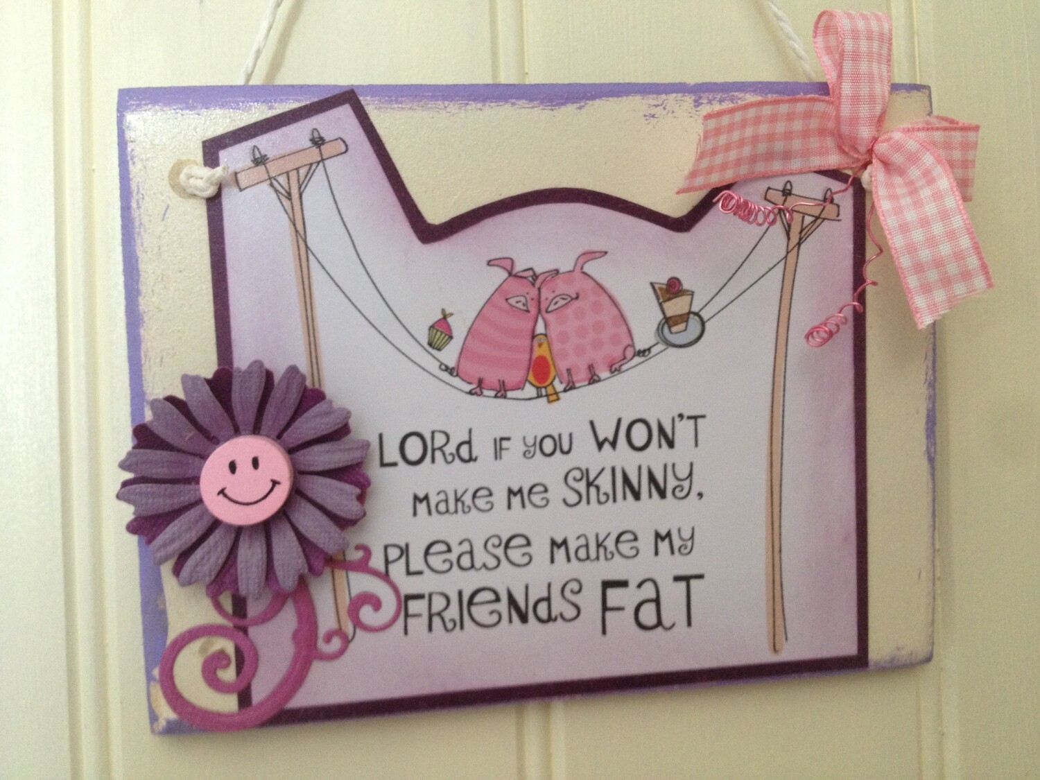 Lord make my friends Fat Sign 16 x 12