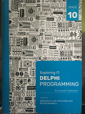 Grade 10 Exploring IT: DELPHI PROGRAMMING
