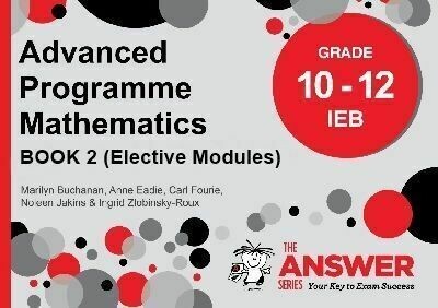 Grade 10 to Grade 12 Advanced Programme Maths IEB Book 2