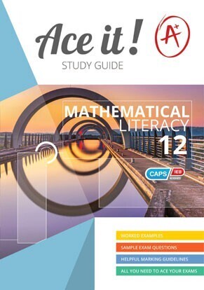 Grade 12 Ace It Study Guide Mathematical Literacy CAPS/IEB