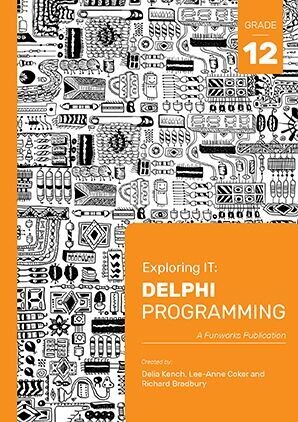 Grade 12 - Exploring IT : Delphi Programming (Third Edition)