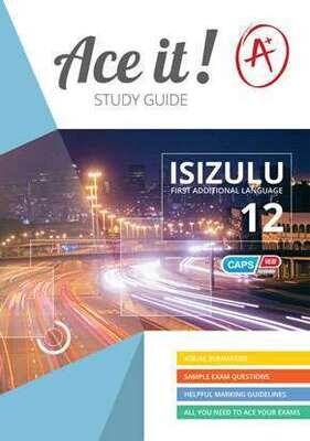 Grade 12 Ace it! IsiZulu First Additional Language