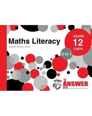 Grade 12 The Answer Series Maths Literacy (3 IN 1) (CAPS) SERIES)
