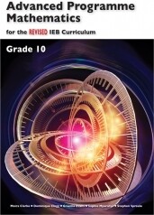 Grade 10 Advanced Programme Mathematics for the revised IEB Curriculum Grade 10 Advanced Programme Mathematics for the revised IEB Curriculum