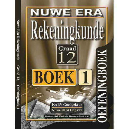 Graad 12 Nuwe Era Rekeningkunde Oefeningboek 1 & 2 Graad 12 Nuwe Era Rekeningkunde Oefeningboek 1 & 2
