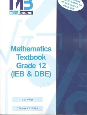 Grade 12 MindBourne Mathematics Textbook IEB/DBE (Without Video ) Grade 12 MindBourne Mathematics Textbook IEB/DBE (Without Video )