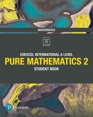 Pearson Edexcel International A Level Mathematics Pure 2 Mathematics Student Book Pearson Edexcel International A Level Mathematics Pure 2 Mathematics Student Book