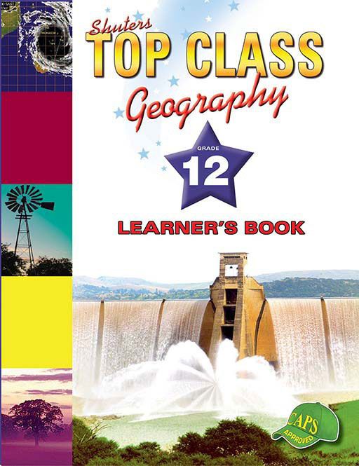 Shuters Top Class Geography Grade 12 Learner's Book Shuters Top Class Geography Grade 12 Learner's Book