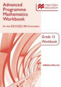 Advanced Programme Mathematics IEB Grade 12 REVISED Workbook Advanced Programme Mathematics IEB Grade 12 REVISED Workbook