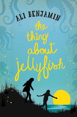 The Thing about Jellyfish by Ali Benjamin The Thing about Jellyfish by Ali Benjamin